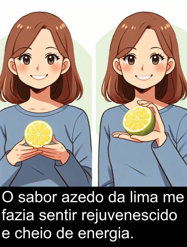 sabor: O sabor azedo da lima me fazia sentir rejuvenescido e cheio de energia.