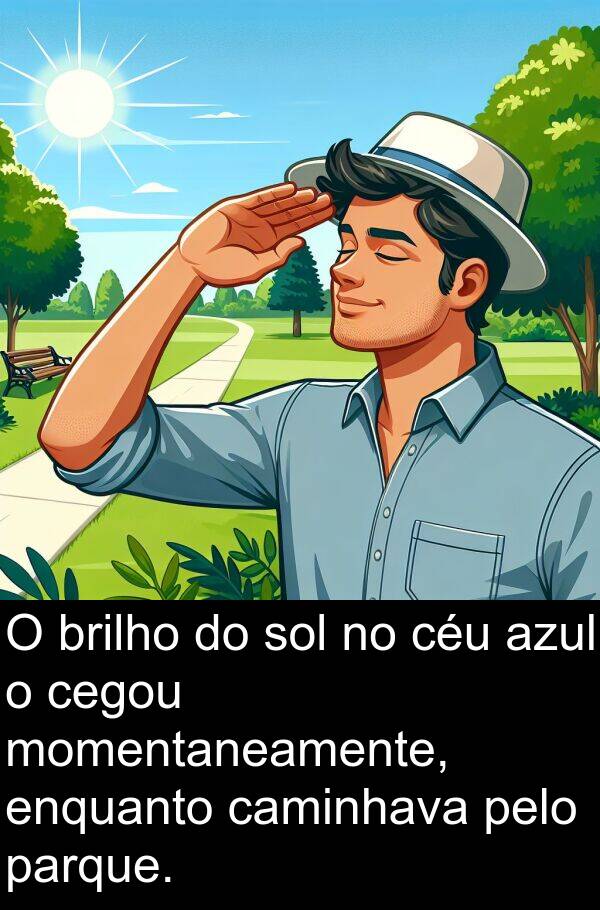 caminhava: O brilho do sol no céu azul o cegou momentaneamente, enquanto caminhava pelo parque.