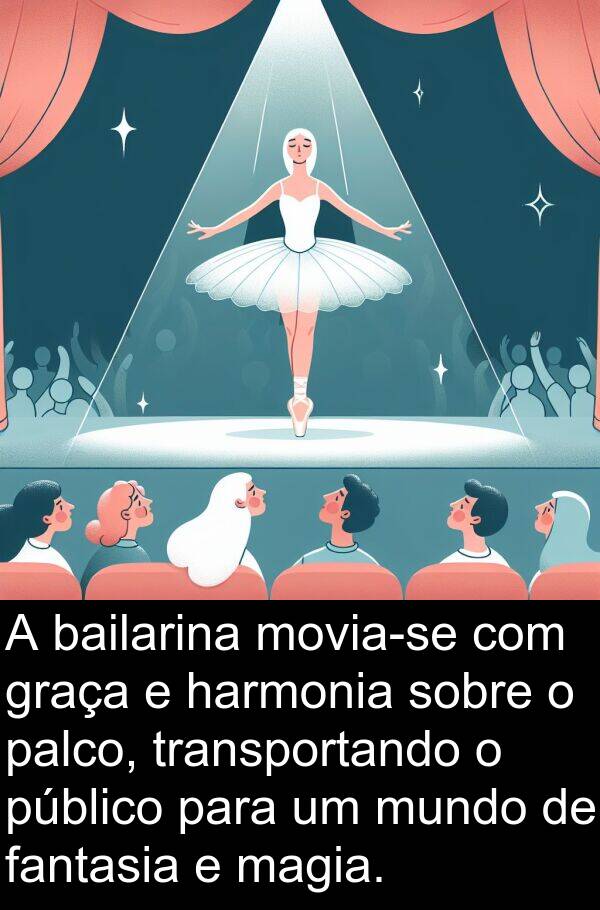 palco: A bailarina movia-se com graça e harmonia sobre o palco, transportando o público para um mundo de fantasia e magia.