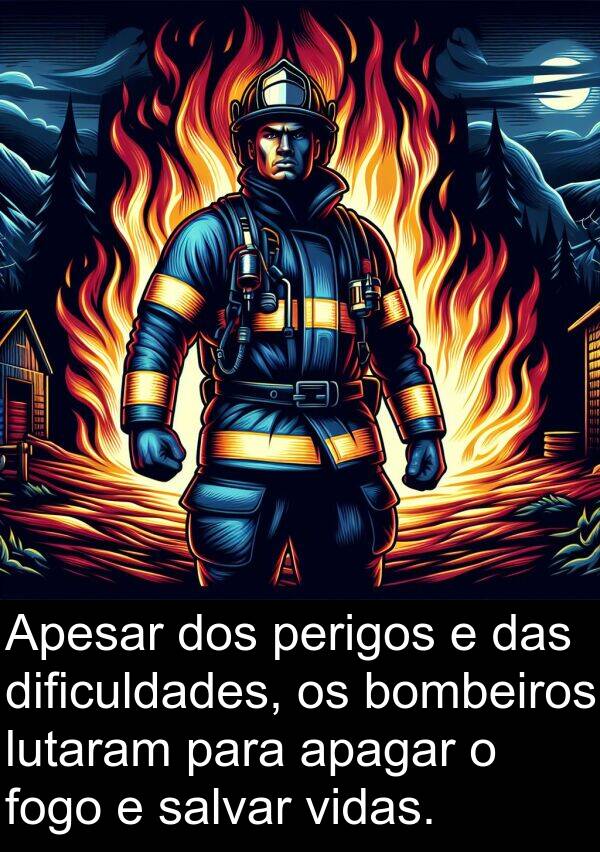salvar: Apesar dos perigos e das dificuldades, os bombeiros lutaram para apagar o fogo e salvar vidas.