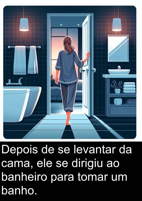 cama: Depois de se levantar da cama, ele se dirigiu ao banheiro para tomar um banho.