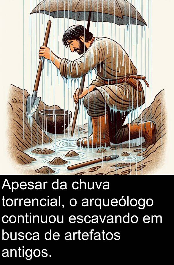 antigos: Apesar da chuva torrencial, o arqueólogo continuou escavando em busca de artefatos antigos.