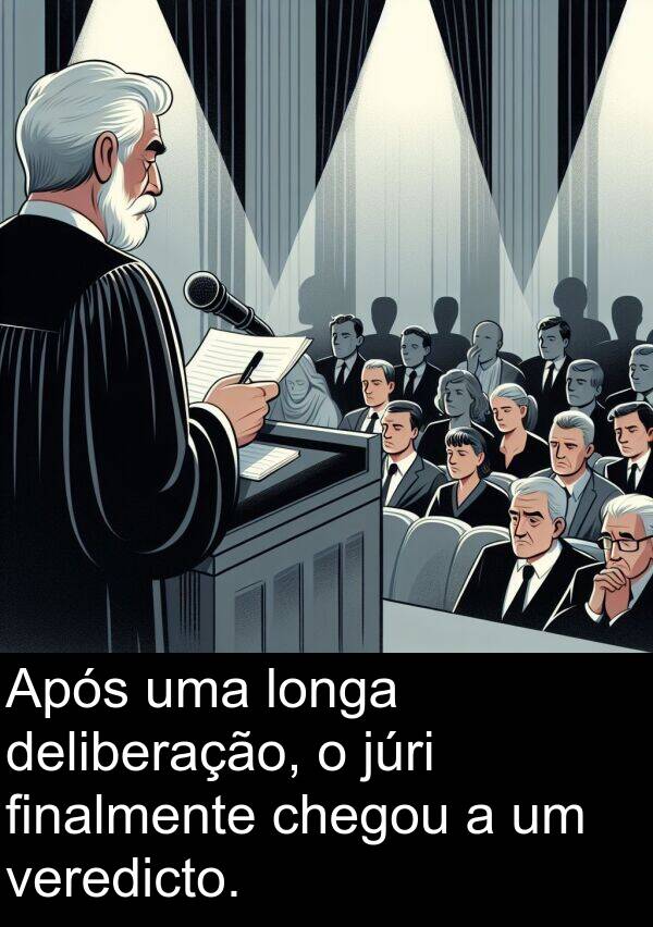 júri: Após uma longa deliberação, o júri finalmente chegou a um veredicto.