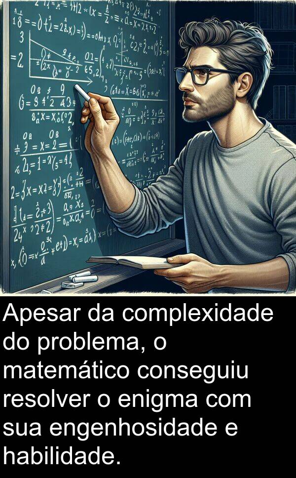 complexidade: Apesar da complexidade do problema, o matemático conseguiu resolver o enigma com sua engenhosidade e habilidade.