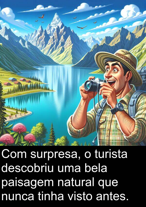 natural: Com surpresa, o turista descobriu uma bela paisagem natural que nunca tinha visto antes.