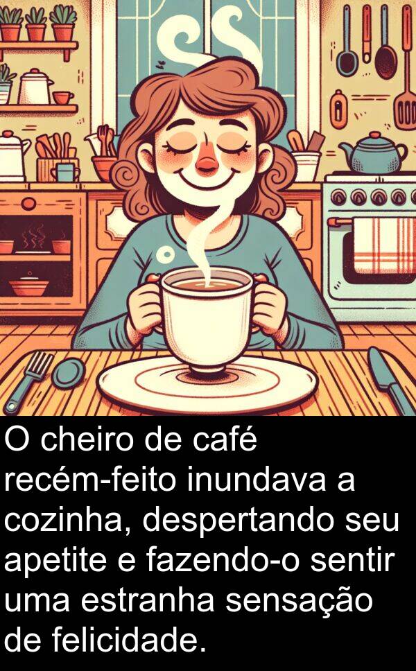 sensação: O cheiro de café recém-feito inundava a cozinha, despertando seu apetite e fazendo-o sentir uma estranha sensação de felicidade.