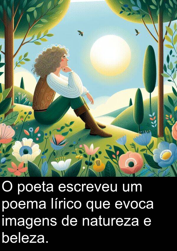 natureza: O poeta escreveu um poema lírico que evoca imagens de natureza e beleza.