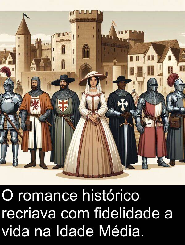 romance: O romance histórico recriava com fidelidade a vida na Idade Média.