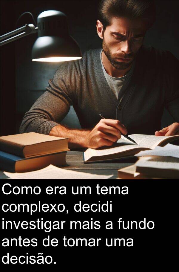 decisão: Como era um tema complexo, decidi investigar mais a fundo antes de tomar uma decisão.