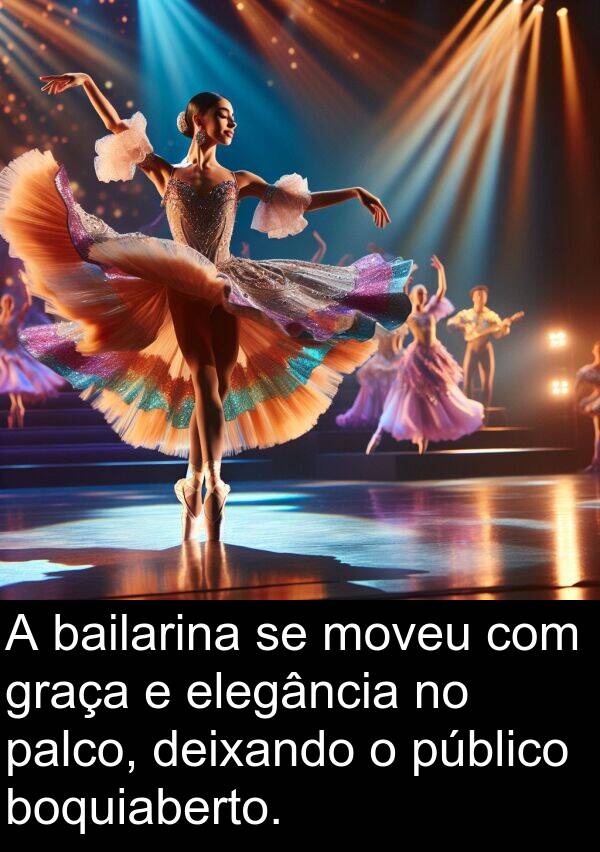 palco: A bailarina se moveu com graça e elegância no palco, deixando o público boquiaberto.