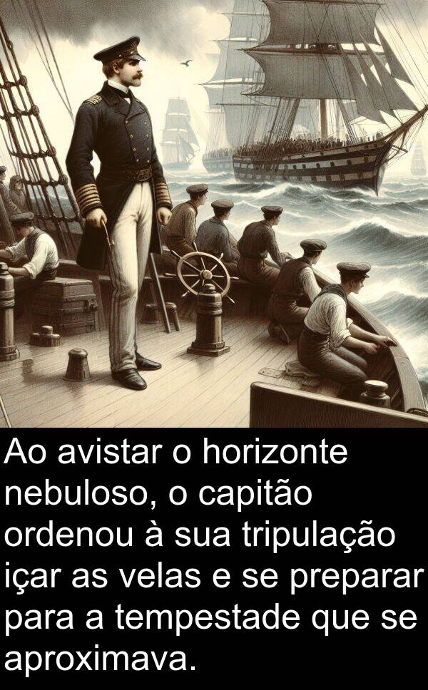 nebuloso: Ao avistar o horizonte nebuloso, o capitão ordenou à sua tripulação içar as velas e se preparar para a tempestade que se aproximava.