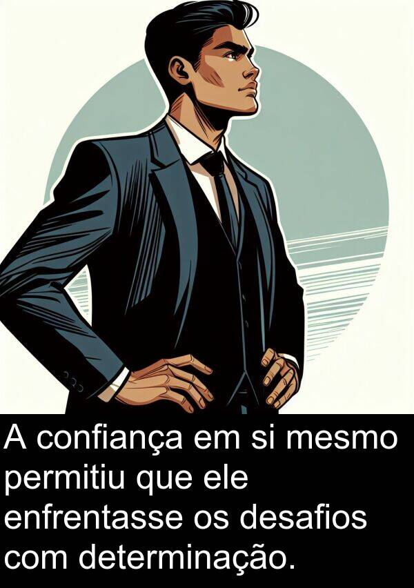 mesmo: A confiança em si mesmo permitiu que ele enfrentasse os desafios com determinação.