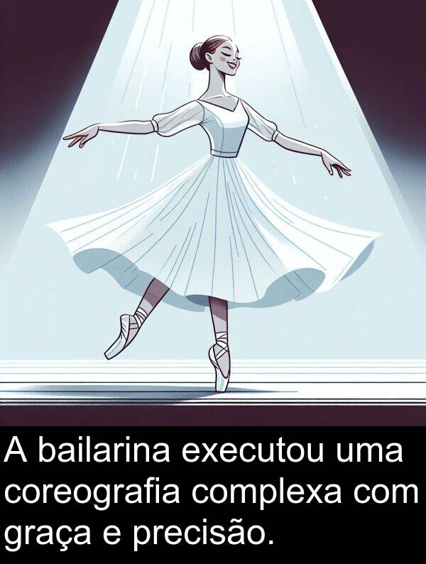 precisão: A bailarina executou uma coreografia complexa com graça e precisão.
