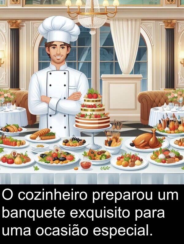 ocasião: O cozinheiro preparou um banquete exquisito para uma ocasião especial.