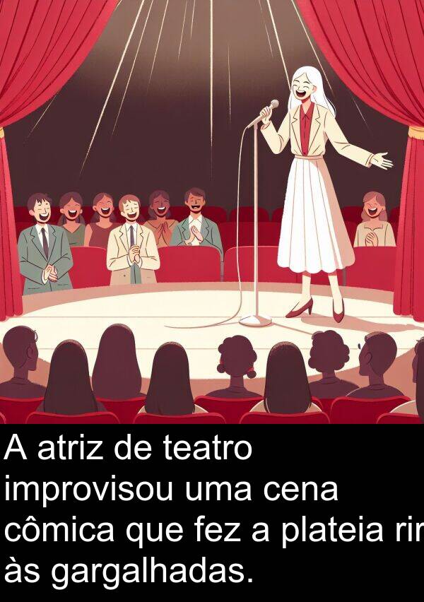 teatro: A atriz de teatro improvisou uma cena cômica que fez a plateia rir às gargalhadas.