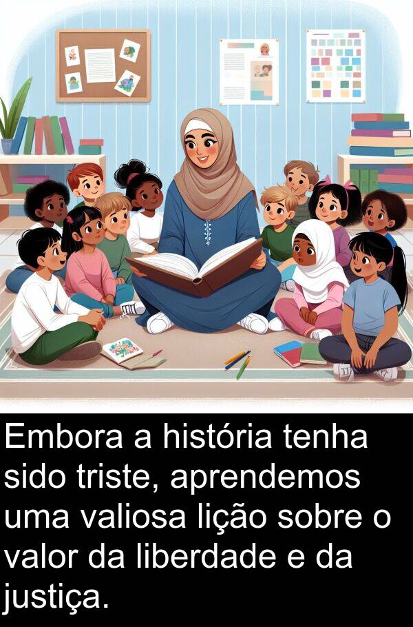 valor: Embora a história tenha sido triste, aprendemos uma valiosa lição sobre o valor da liberdade e da justiça.