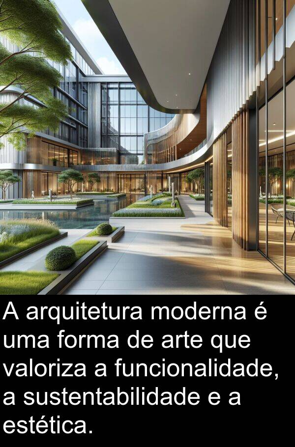 valoriza: A arquitetura moderna é uma forma de arte que valoriza a funcionalidade, a sustentabilidade e a estética.