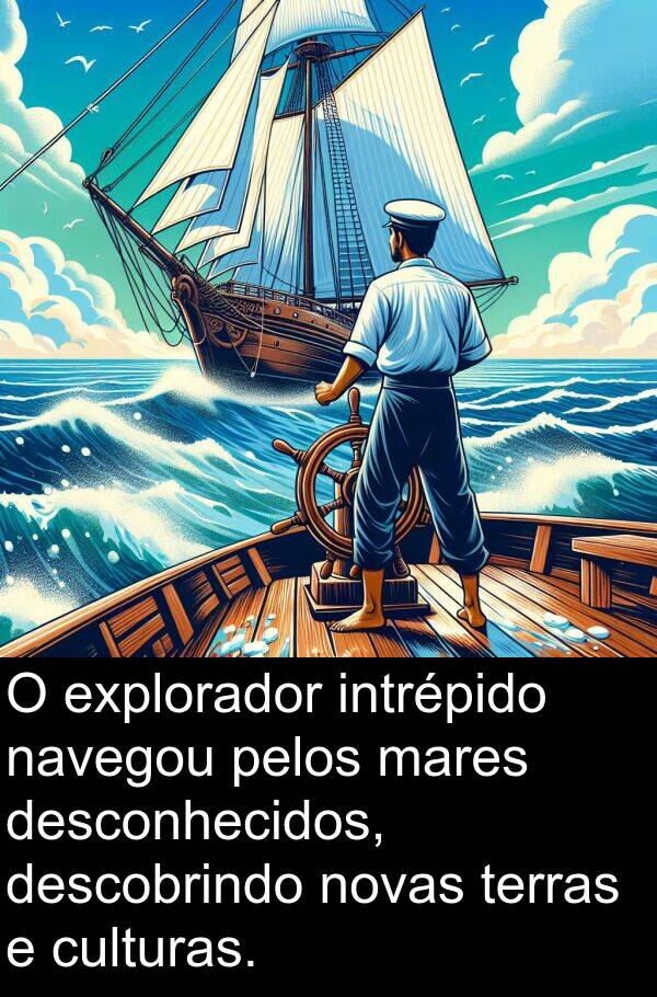 navegou: O explorador intrépido navegou pelos mares desconhecidos, descobrindo novas terras e culturas.