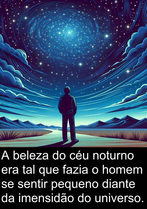 fazia: A beleza do céu noturno era tal que fazia o homem se sentir pequeno diante da imensidão do universo.