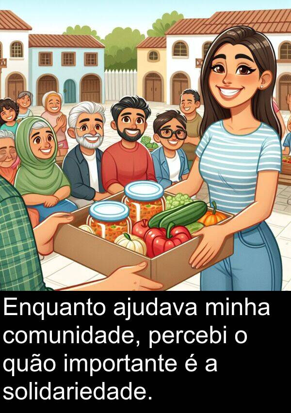 comunidade: Enquanto ajudava minha comunidade, percebi o quão importante é a solidariedade.