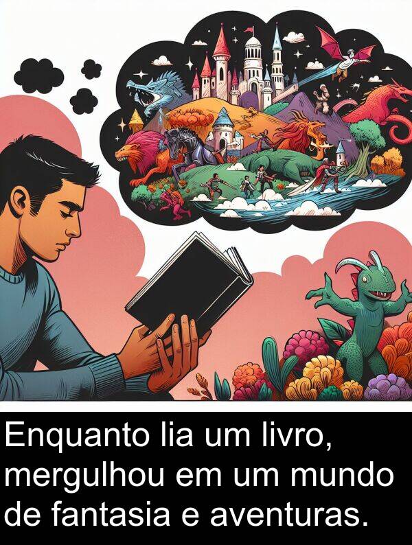 fantasia: Enquanto lia um livro, mergulhou em um mundo de fantasia e aventuras.