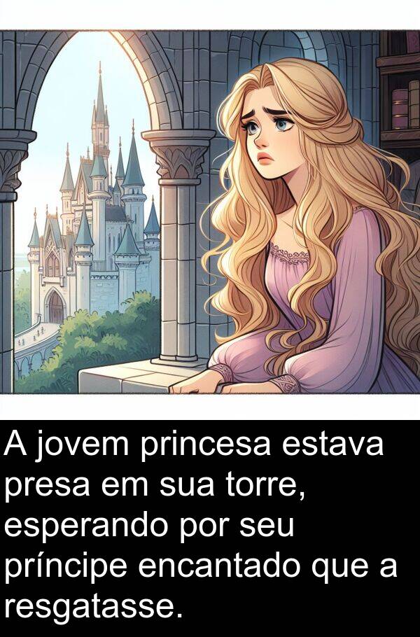 jovem: A jovem princesa estava presa em sua torre, esperando por seu príncipe encantado que a resgatasse.