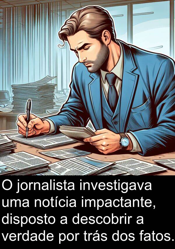 jornalista: O jornalista investigava uma notícia impactante, disposto a descobrir a verdade por trás dos fatos.