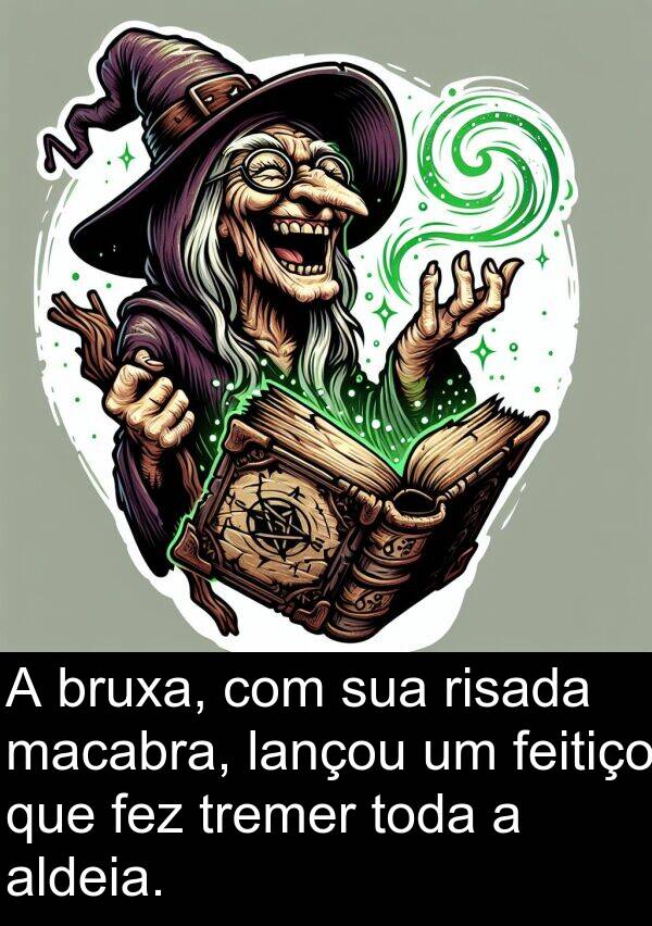 macabra: A bruxa, com sua risada macabra, lançou um feitiço que fez tremer toda a aldeia.
