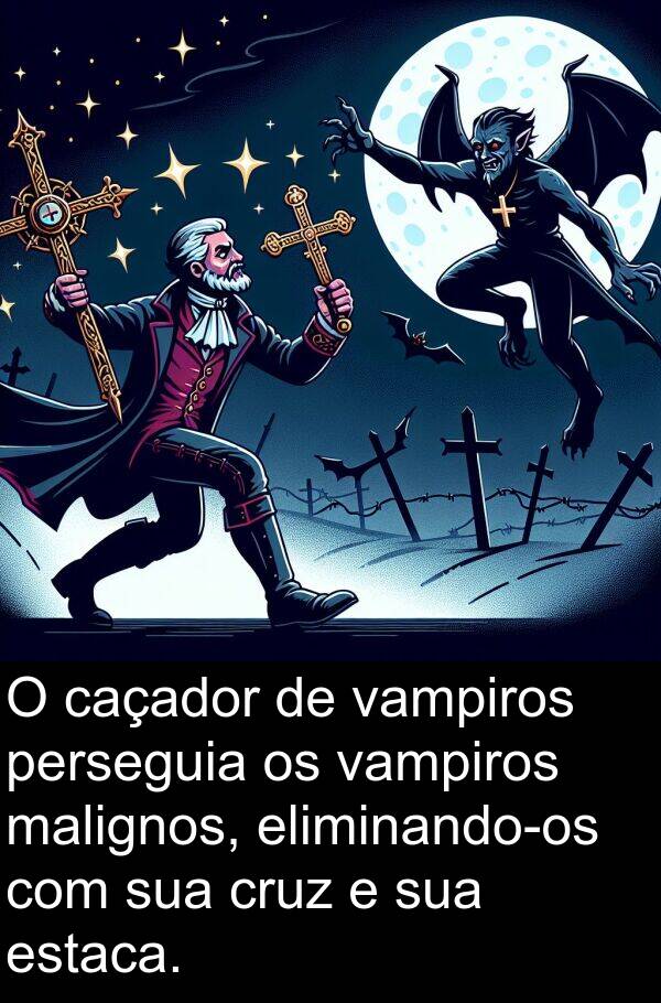 vampiros: O caçador de vampiros perseguia os vampiros malignos, eliminando-os com sua cruz e sua estaca.