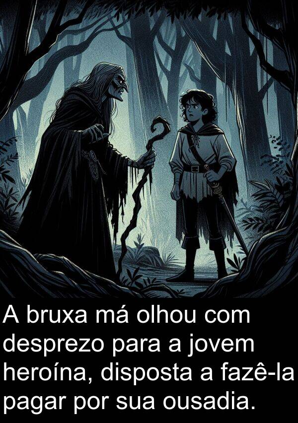jovem: A bruxa má olhou com desprezo para a jovem heroína, disposta a fazê-la pagar por sua ousadia.