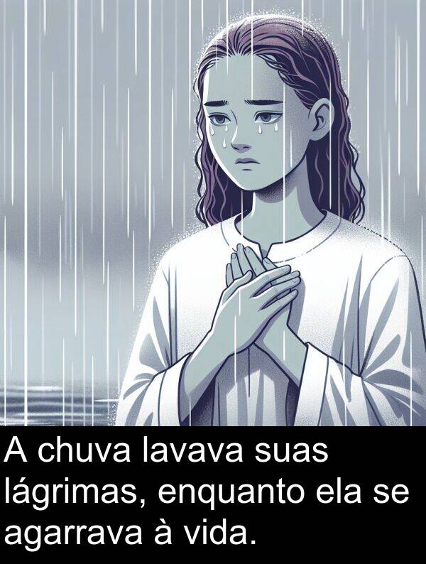lavava: A chuva lavava suas lágrimas, enquanto ela se agarrava à vida.