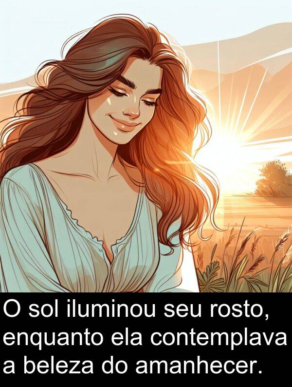 contemplava: O sol iluminou seu rosto, enquanto ela contemplava a beleza do amanhecer.