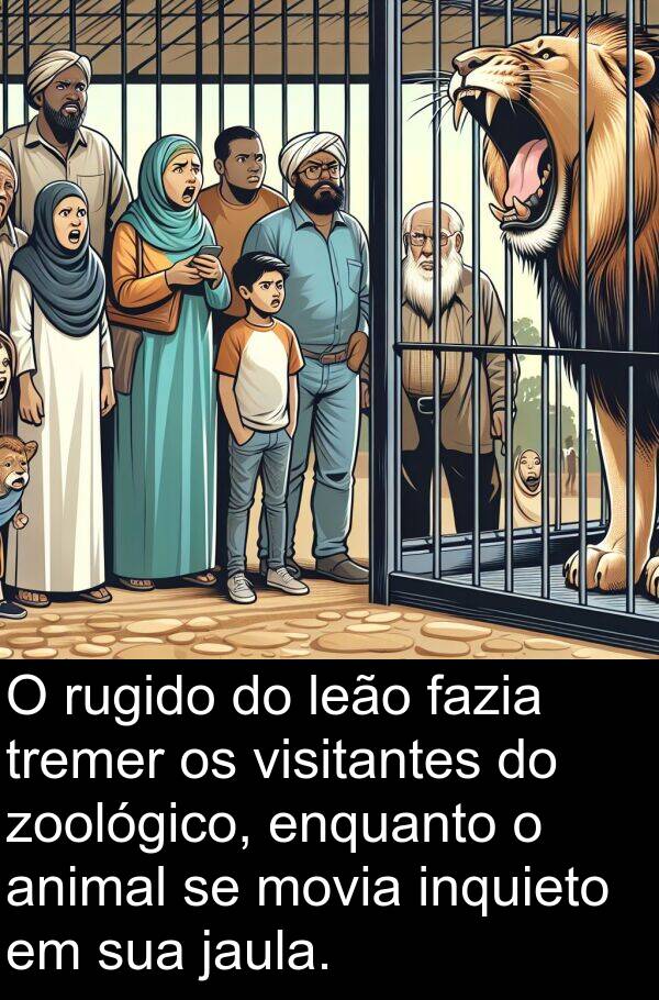 jaula: O rugido do leão fazia tremer os visitantes do zoológico, enquanto o animal se movia inquieto em sua jaula.