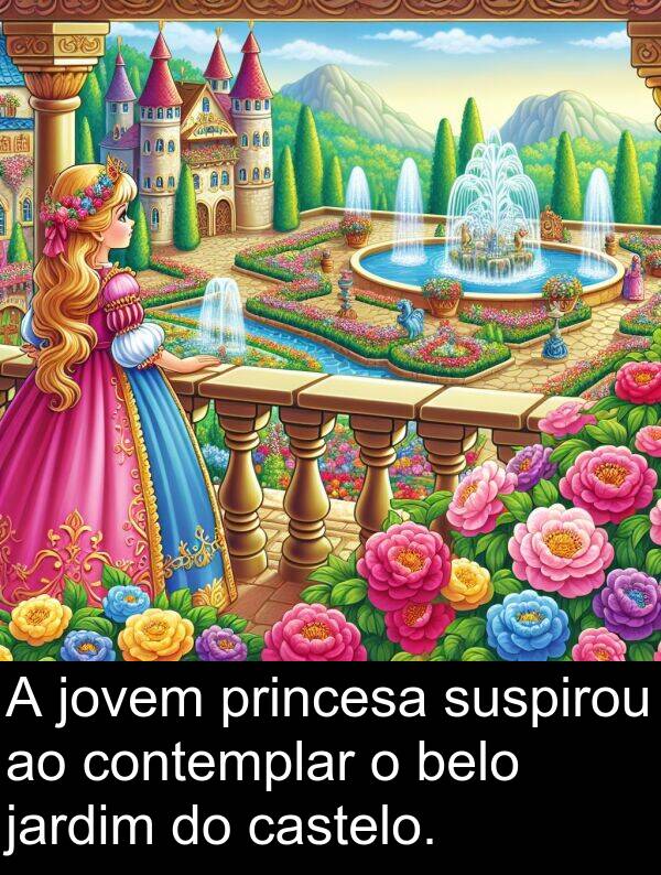 jovem: A jovem princesa suspirou ao contemplar o belo jardim do castelo.