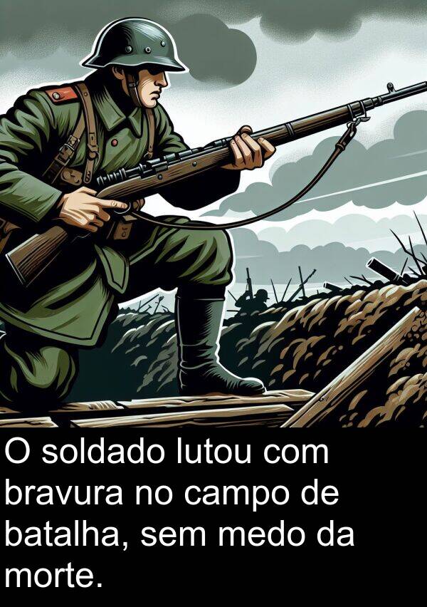 morte: O soldado lutou com bravura no campo de batalha, sem medo da morte.
