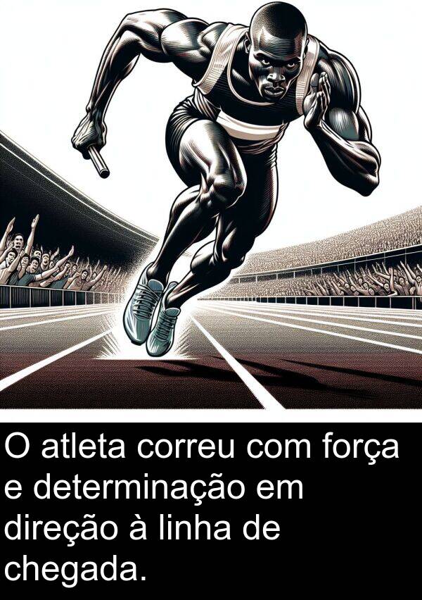 direção: O atleta correu com força e determinação em direção à linha de chegada.