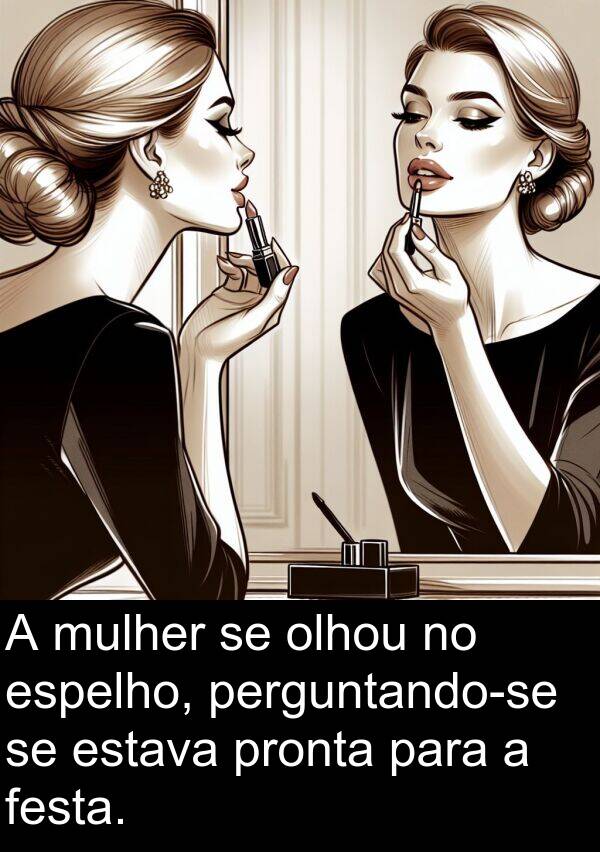 espelho: A mulher se olhou no espelho, perguntando-se se estava pronta para a festa.
