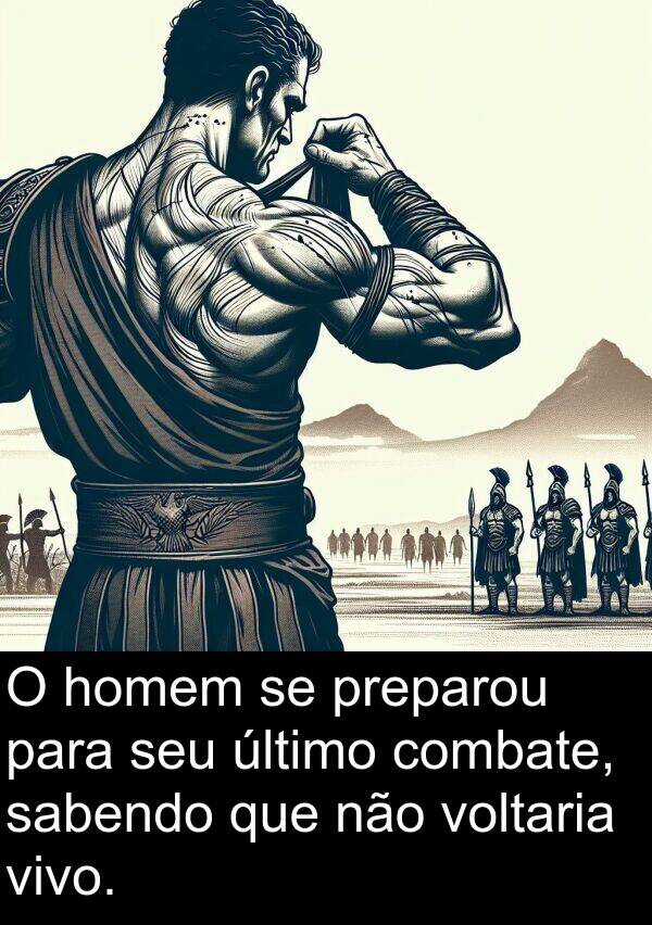 sabendo: O homem se preparou para seu último combate, sabendo que não voltaria vivo.