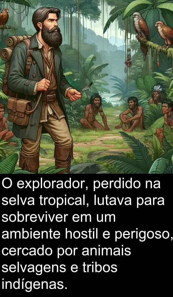 animais: O explorador, perdido na selva tropical, lutava para sobreviver em um ambiente hostil e perigoso, cercado por animais selvagens e tribos indígenas.
