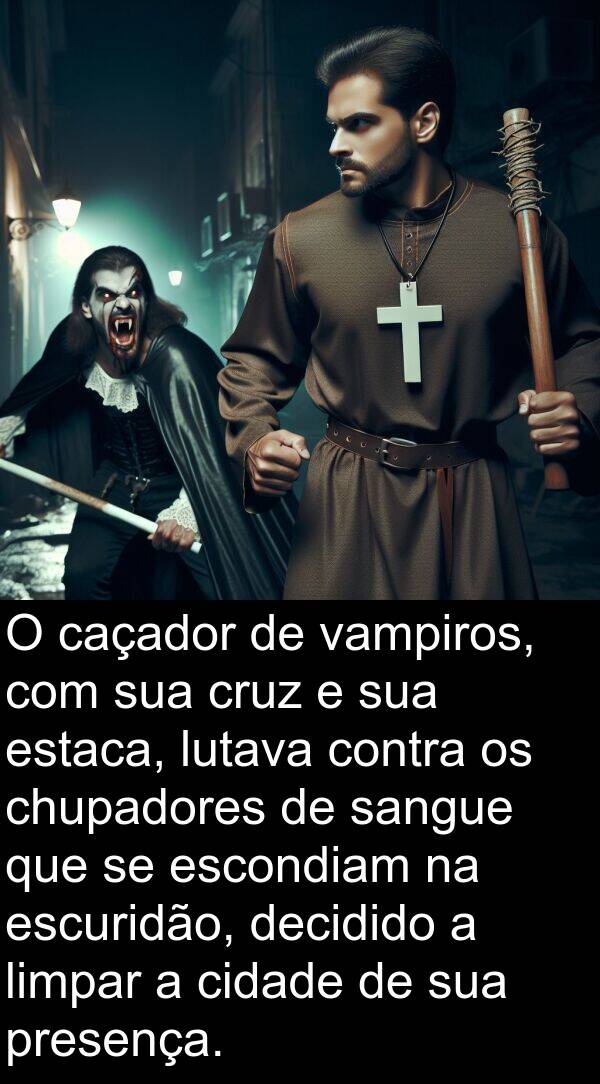 sangue: O caçador de vampiros, com sua cruz e sua estaca, lutava contra os chupadores de sangue que se escondiam na escuridão, decidido a limpar a cidade de sua presença.