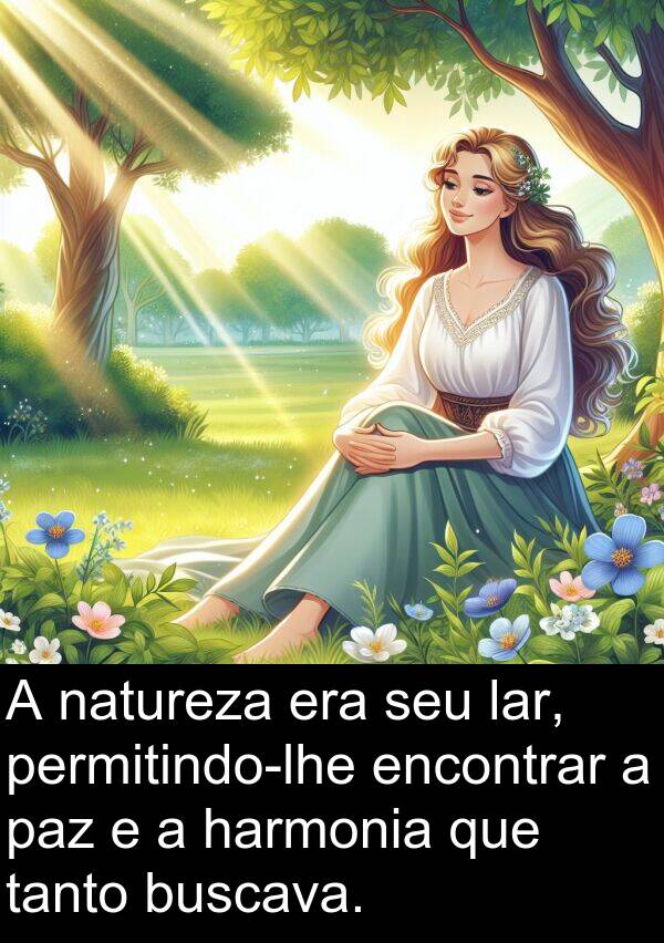 natureza: A natureza era seu lar, permitindo-lhe encontrar a paz e a harmonia que tanto buscava.