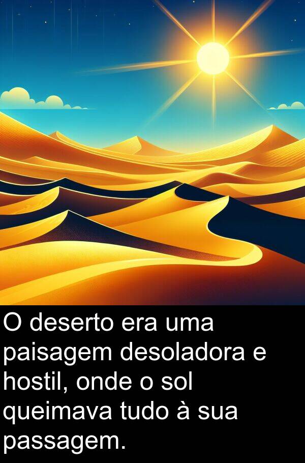 passagem: O deserto era uma paisagem desoladora e hostil, onde o sol queimava tudo à sua passagem.