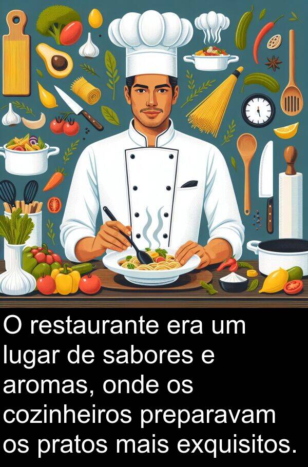 sabores: O restaurante era um lugar de sabores e aromas, onde os cozinheiros preparavam os pratos mais exquisitos.