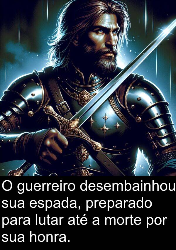 morte: O guerreiro desembainhou sua espada, preparado para lutar até a morte por sua honra.