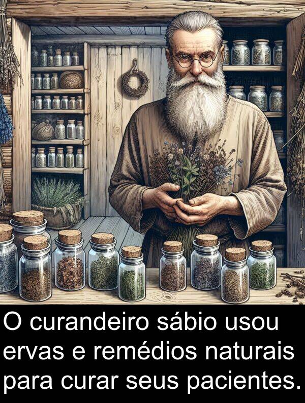 pacientes: O curandeiro sábio usou ervas e remédios naturais para curar seus pacientes.