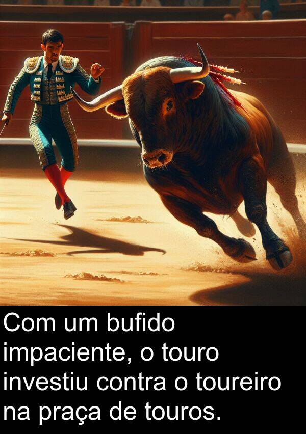 praça: Com um bufido impaciente, o touro investiu contra o toureiro na praça de touros.