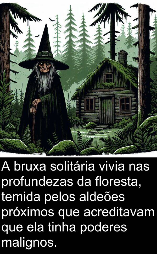 malignos: A bruxa solitária vivia nas profundezas da floresta, temida pelos aldeões próximos que acreditavam que ela tinha poderes malignos.