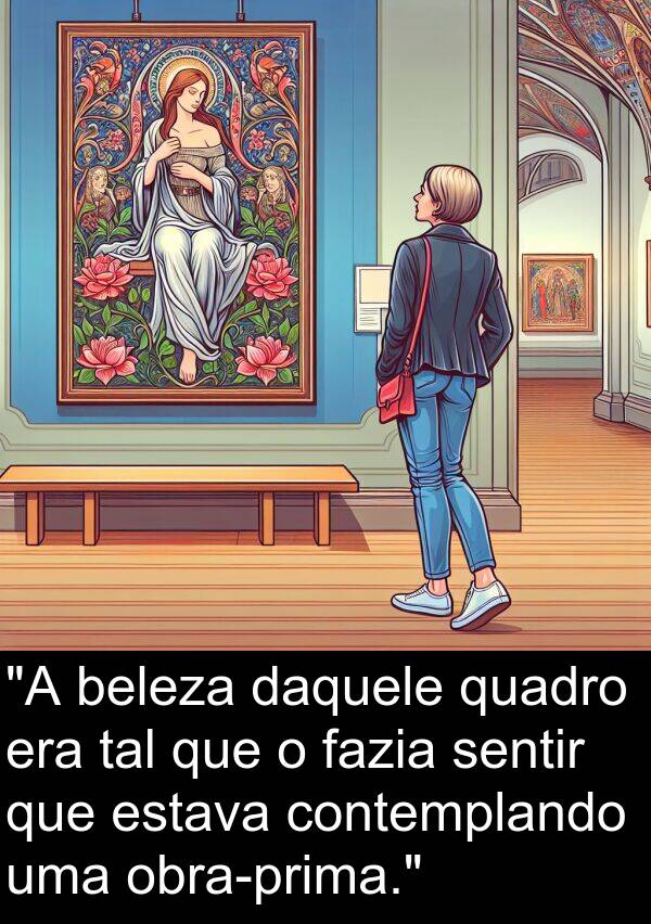 fazia: "A beleza daquele quadro era tal que o fazia sentir que estava contemplando uma obra-prima."