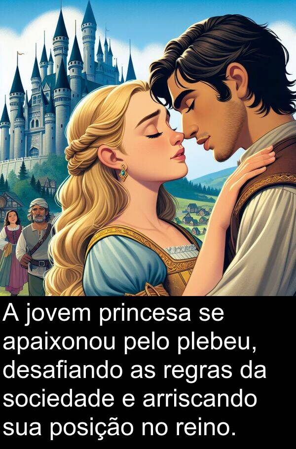 jovem: A jovem princesa se apaixonou pelo plebeu, desafiando as regras da sociedade e arriscando sua posição no reino.