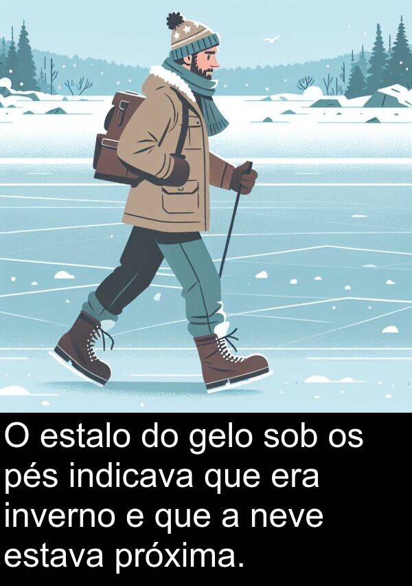 gelo: O estalo do gelo sob os pés indicava que era inverno e que a neve estava próxima.